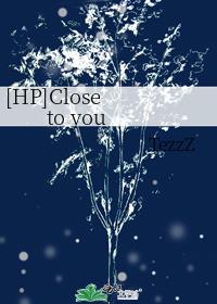 [HP]Close to you